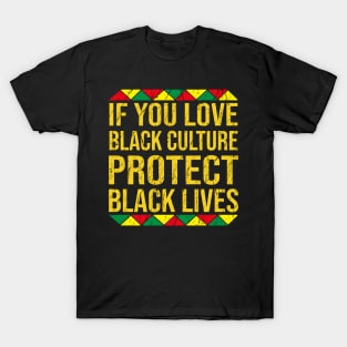 If You Love Black Culture Protect Black Lives T-Shirt